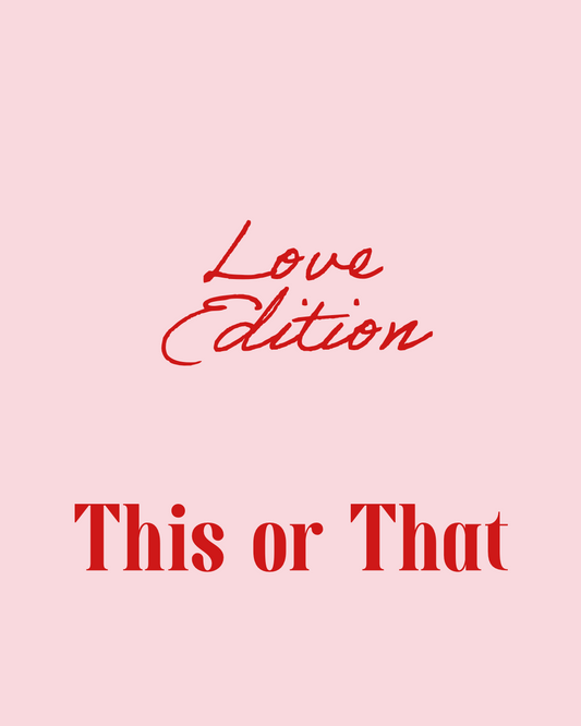 This or That: Love Edition